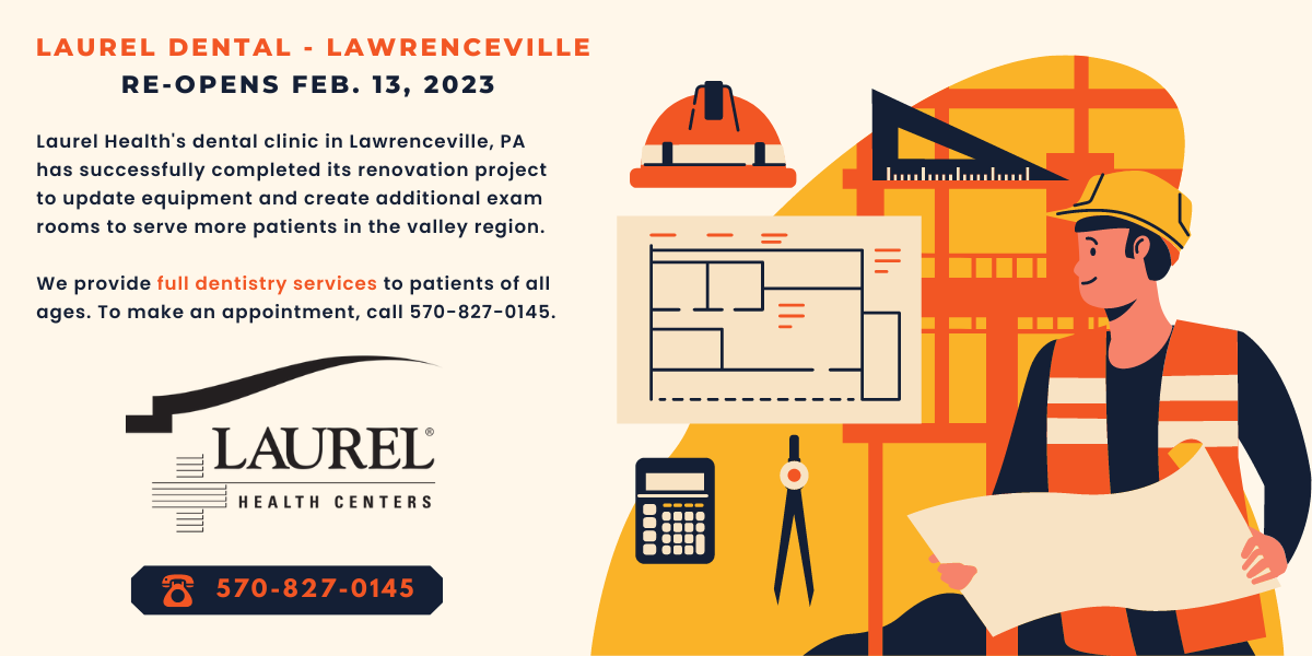 Laurel Dental - Lawrenceville Re-opens on February 13, 2023 following its renovation project to create more exam rooms; graphic of a construction worker with building tools and planning map beside the announcement of Laurel Health's dental clinic re-opening