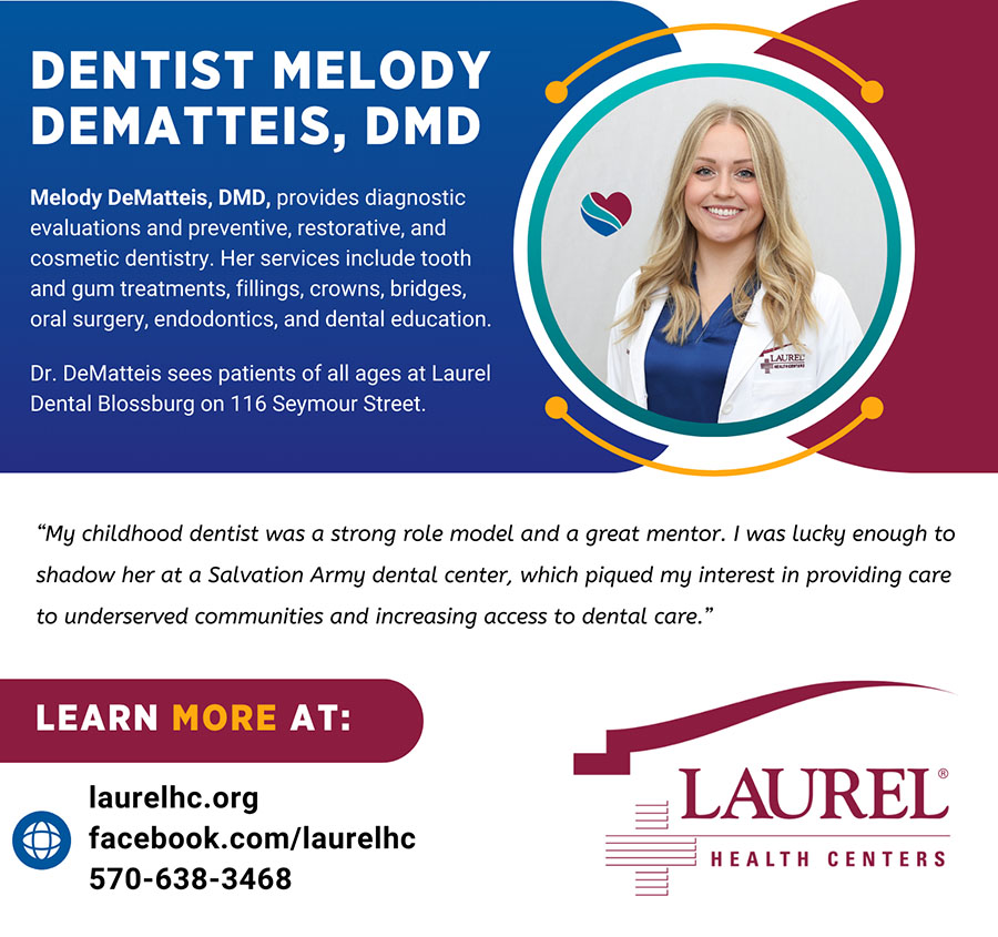 Infographic introducing dentist Dr. Melody DeMatteis featuring her photo and a quote about her approach to care that says: “My childhood dentist was a strong role model and a great mentor. I was lucky enough to shadow her at a Salvation Army dental center, which piqued my interest in providing care to underserved communities and increasing access to dental care.”  Dr. Melody DeMatteis sees patients of all ages in Blossburg; to make an appointment, call 570-638-3468.