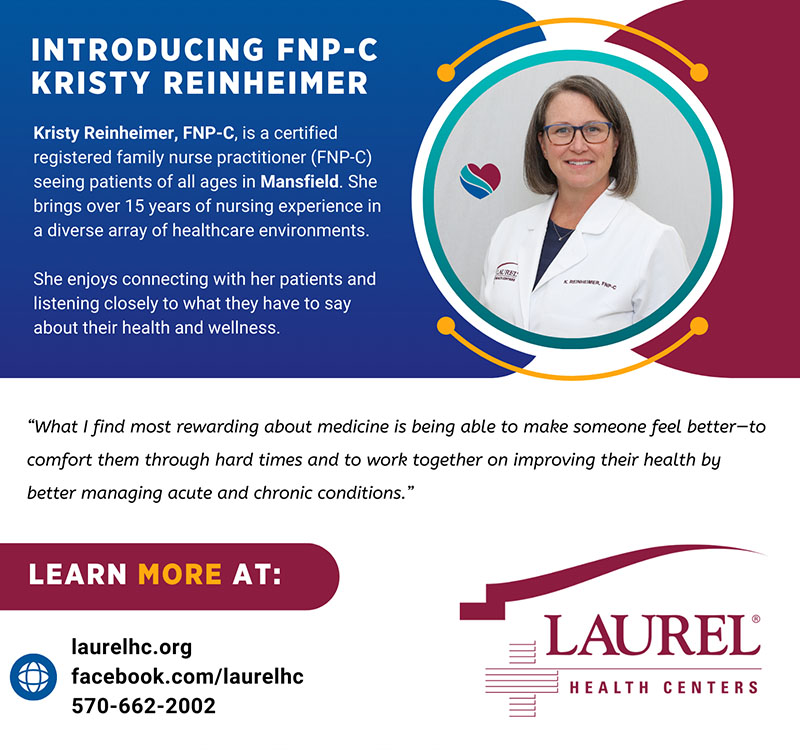 Kristy Reinheimer infographic sharing her photo, family nurse practitioner credentials, and practice location at the Mansfield Laurel Health Center, located at 416 South Main St. in Mansfield PA. She shares the following quote about why she loves medicine: “What I find most rewarding about medicine is being able to make someone feel better—to comfort them through hard times and to work together on improving their health by better managing acute and chronic conditions.” To make an appointment with Kristy, call 570-662-2002.