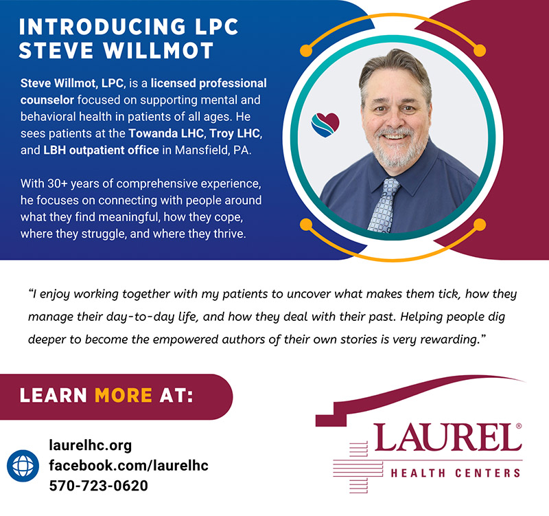 Infographic introducing new mental health provider Steve Willmot, LPC. Steve is a licensed professional counselor with Laurel Behavioral Health with over 30 years of experience. This infographic shares his photo, practitioner credentials, and this quote about what he enjoys most about healthcare: “I enjoy working together with my patients to uncover what makes them tick, how they manage their day-to-day life, and how they deal with their past. Helping people dig deeper to become the empowered authors of their own stories is very rewarding.” To make an appointment with Steve, call 570-723-0620.