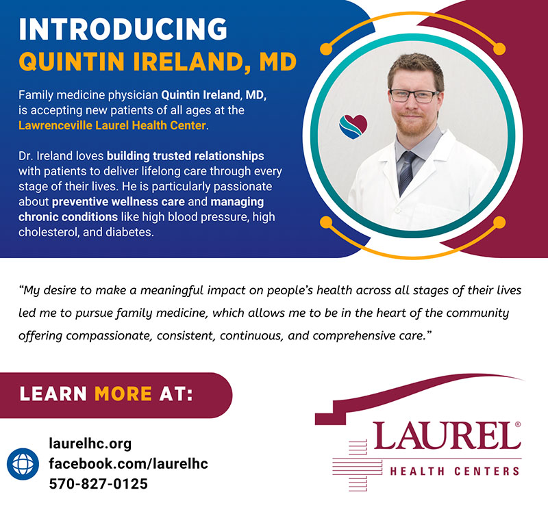 Infographic highlighting Quintin Ireland, MD, sharing his photo, family physician credentials, and practice location at the Lawrenceville Laurel Health Center in Tioga County, PA. Dr. Ireland shares the following quote about why he enjoys family medicine: “My desire to make a meaningful impact on people’s health across all stages of their lives led me to pursue family medicine, which allows me to be in the heart of the community offering compassionate, consistent, continuous, and comprehensive care.” To make an appointment with Dr. Ireland in Lawrenceville, PA, call 570-827-0125.