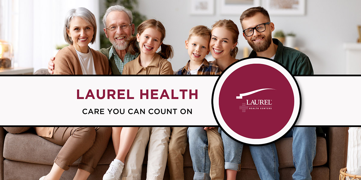 Graphic featuring a multi-generational family smiling on a couch with the Laurel Health Centers logo and text that says Laurel Health Care You Can Count On.